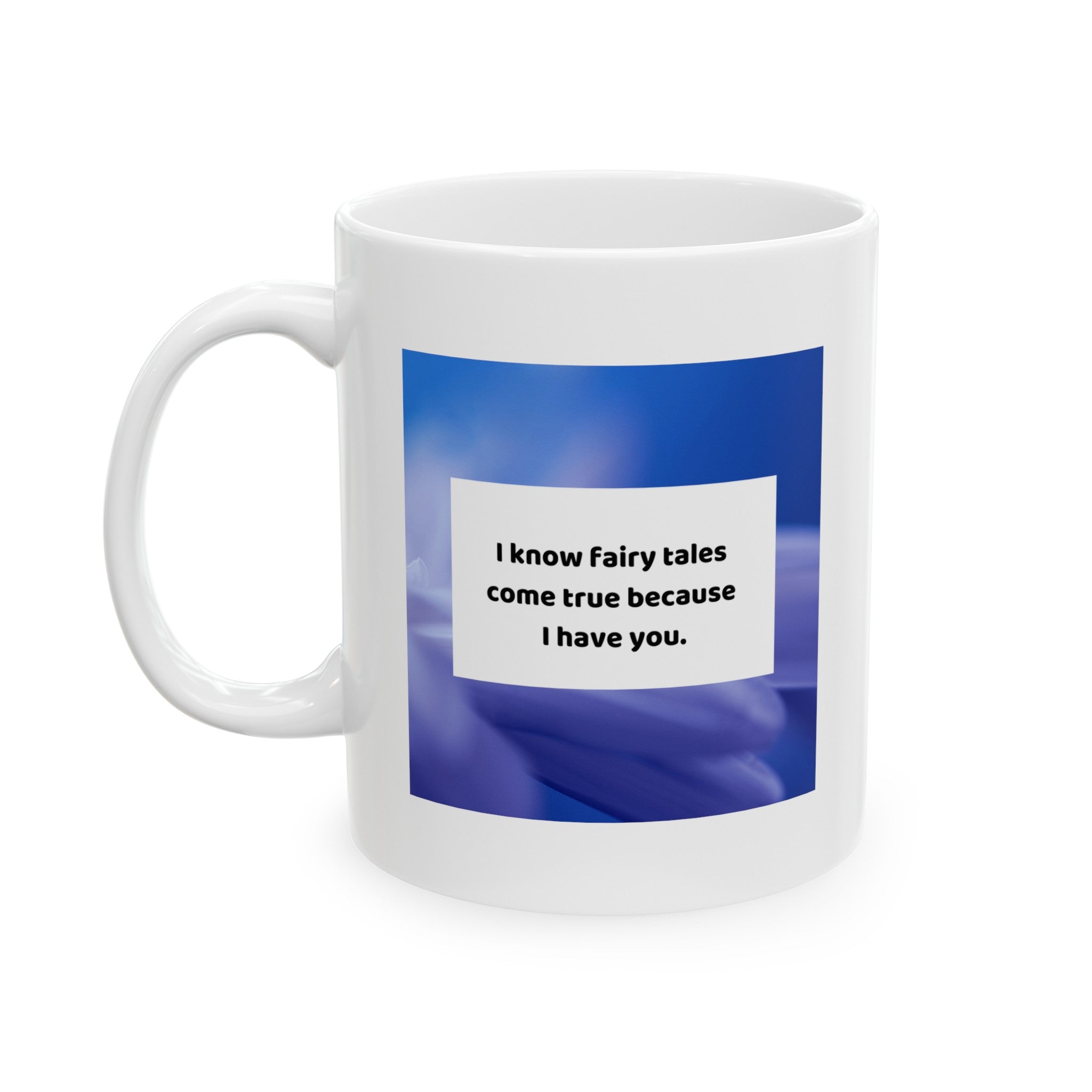 Fairytales come true because I have you - Ceramic Mug, (11oz)